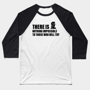 There is nothing impossible to those who will try Baseball T-Shirt